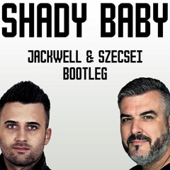 Shady Baby (Jackwell & Szecsei Bootleg)