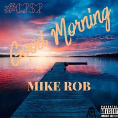 Mike Rob - Good Morning [Prod. By RicandThadeus]