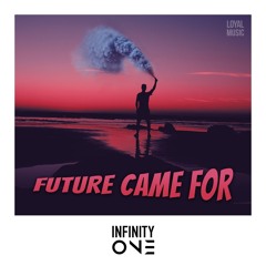 FUTURE CAME FOR (INFINITY ONE MASHUP)***FREE DOWNLOAD***