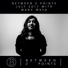 Mark Fanciulli Presents Between 2 Points | July 2017 w/ Marc Maya