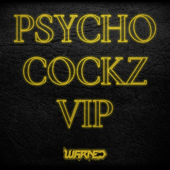 WARNED - PSYCHO COCKZ VIP (CLIP)