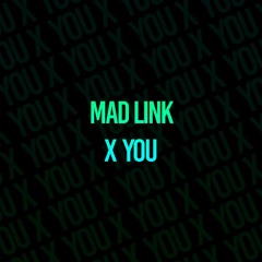 MAD LINK - x you