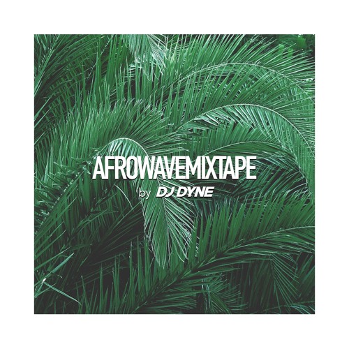 AfroWaveMixtape by DJ DYNE