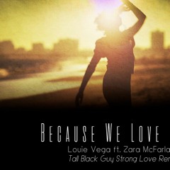 Louie Vega Ft Zara McFarlane - Because We Love It (TBGStrongLoveRemix112.200BPM)