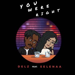 You Were Right (feat. Selenaa) [Prod. Delz]