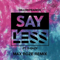 Dillon Francis - Say Less Feat. G-Eazy (MAX ROZE Remix)