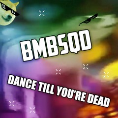 BMBSQD - Dance Till You're Dead