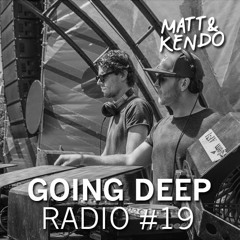 Matt & Kendo - GOING DEEP Radio # 19