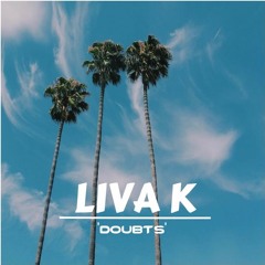 LIVA K - Doubts (July '17)