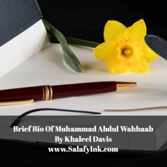 Brief Bio Of Muhammad Abdul Wahhaab By Khaleel Davis