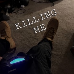 KILLING ME