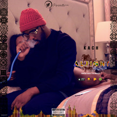 Kach - Alright (Prod. By Pablo The Menace)