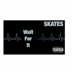 SKATES "Wait For It"