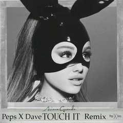 Ariana Grande - Touch It (PepsDave 'Chill' Remix)