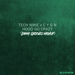 Tech N9ne x C Y G N - Hood Go Crazy (Danny Grooves Mashup)