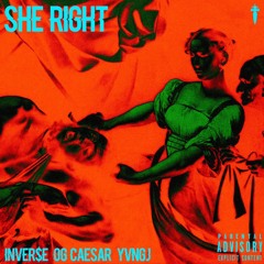 She Right (Feat. OG Caesar & YNGJAI)