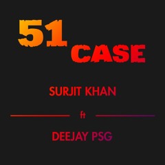 51 Case - Surjit Khan Ft. Deejay PSG
