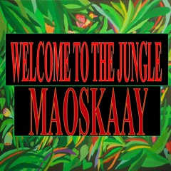 MAOSKAAY-Welcome to the jungle (original bass)