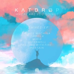 Katdrop - Where Are You Going? (Inside Machina Remix)