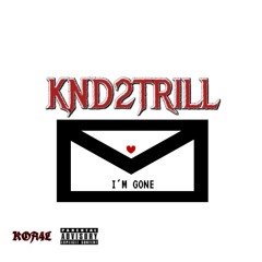 Knd2Trill - I'm Gone (prod. by CashMoneyAP)