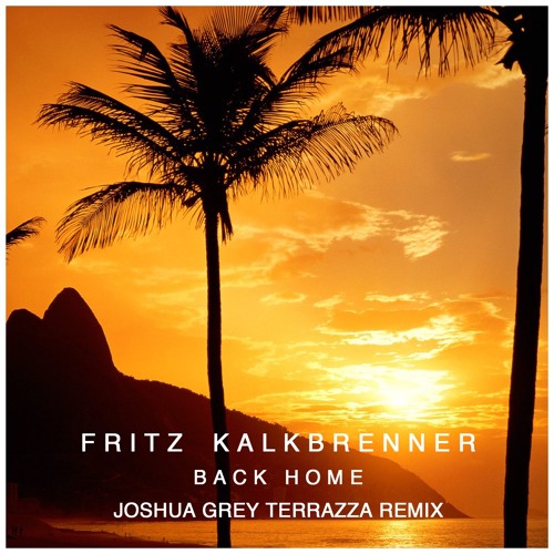Fritz Kalkbrenner - Back Home (Joshua Grey Terrazza Remix)