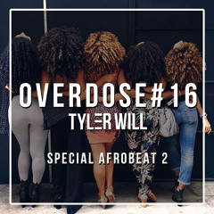 OVERDOSE#16 SPECIAL FRench AFROBEAT BY TYLER WILL (MIX AFROBEAT 2017) FREE DOWNLOAD