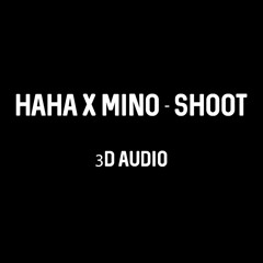 HAHA (하하) X MINO (송민호) - SHOOT (쏘아) 3D AUDIO (Use Headphone)