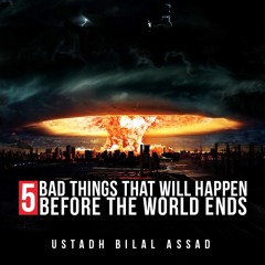 5 Bad Things That Will Happen Before The World Ends - Mind-Blowing Predictions Of Muhammad (ﷺ)