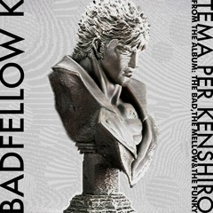 BadfellowK – Tema per Kenshiro (album version)