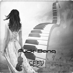 Seed - Fuck Bang
