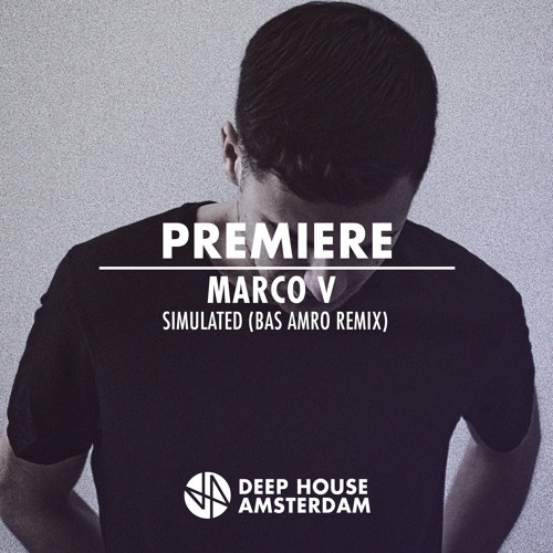 Stream Premiere: Marco V - Simulated (Bas Amro Remix) by DHA FM (Deep House  Amsterdam) | Listen online for free on SoundCloud