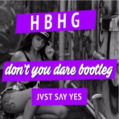 JVST SAY YES - H B H G (don't you dare bootleg)