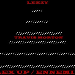 Travis Morton X Leezy - Flex Up / Ennemies