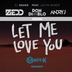 DJ SNAKE ft. Justin Bieber - Let Me Love You (MATT K Mashedit Remixes Don Diablo X Zedd X Andry J)