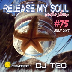 DJ TEO - Release My Soul #075 July 2017