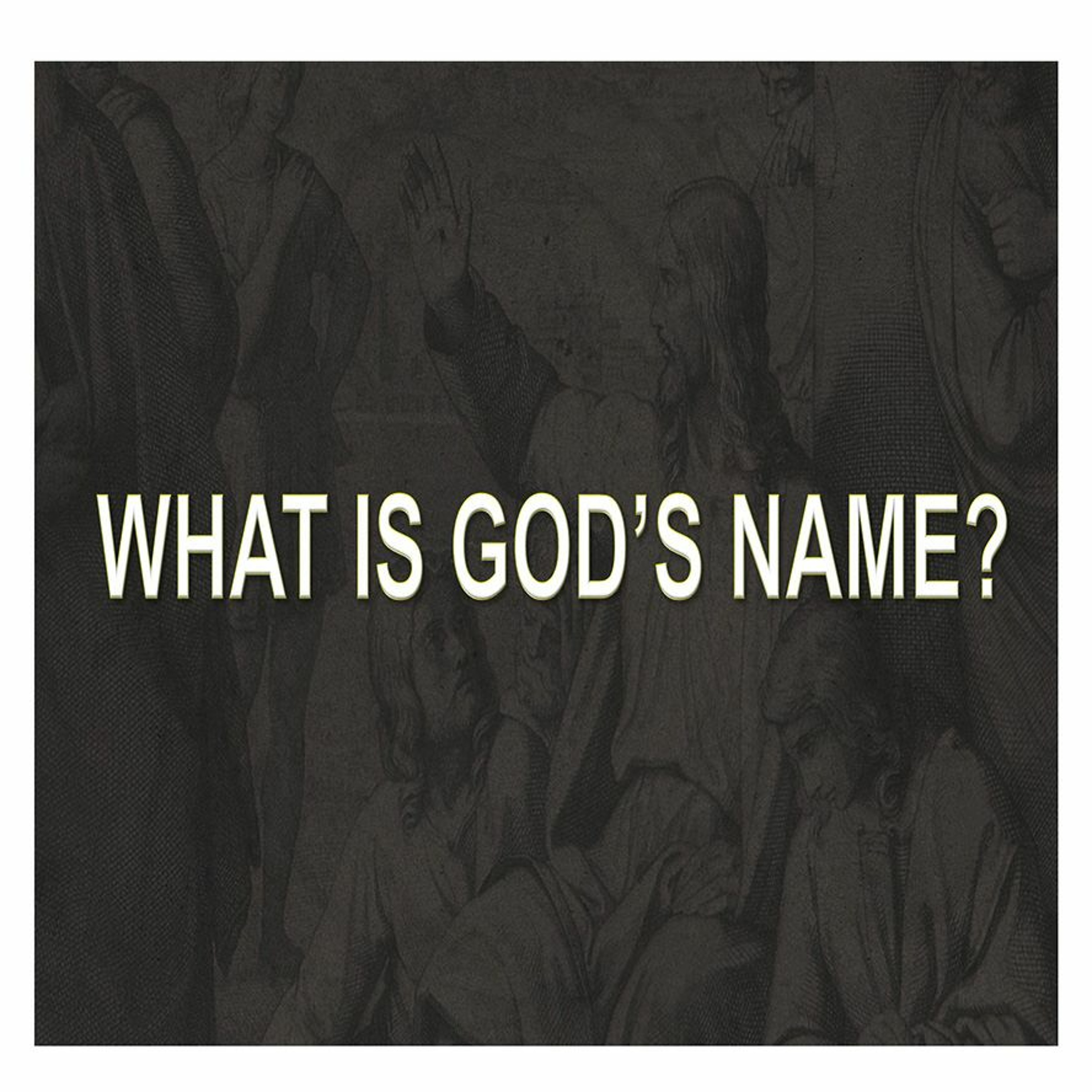07/09/2017 Pastor Bill Register - 'What Is God's Name' episode artwork