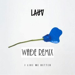 LAUV - I Like Me Better (WADE Remix)