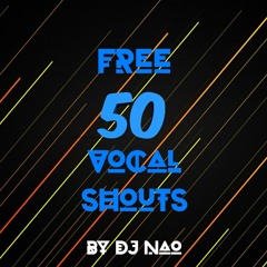 FREE 50 Vocal Shouts By Dj Nao