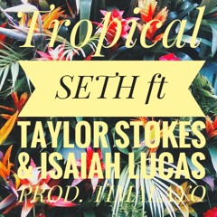 Tropical ft Taylor Stokes & Isaiah Lucas Prod. by Timalayo