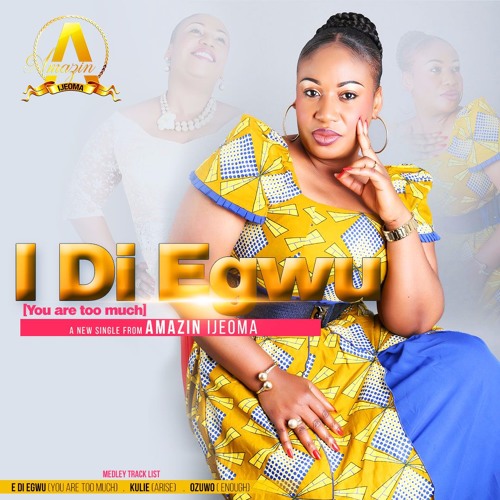 I Di Egwu - (You are too much) - Full Medley