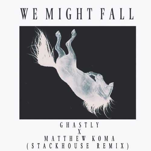 Ghastly - We Might Fall Ft. Matthew Koma (Stackhouse Remix)