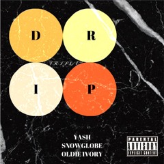 Triple Drip - Water Mafia - Yash, Snowglobe, & Oldie Ivory
