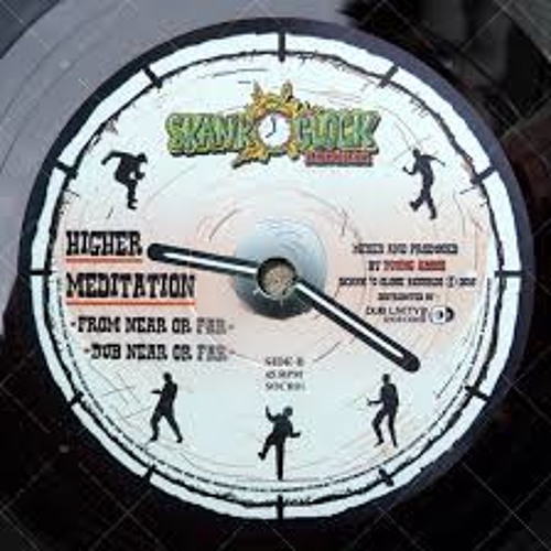 HIGHER MEDITATION - From Near Or Far (Skank O'Clock Record)