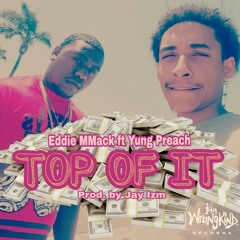 (Prod by Jay Izm) Top Of It - Eddie MMack ft Yung Preach