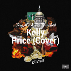 Kelly Price (Cover) X BenFranklin$ X Trey M's