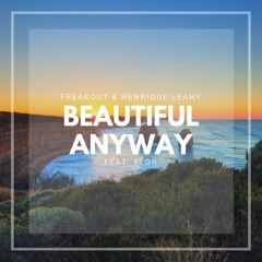 Freakout & Henrique Leahy Feat. Flor - Beautiful Anyway