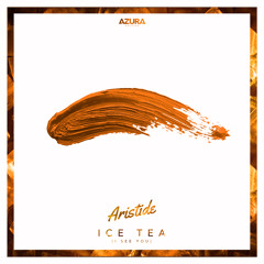 Aristide - Ice Tea (I See You) [AZURA RECORDS]