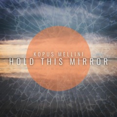 Kopus Mellini - Hold This Mirror