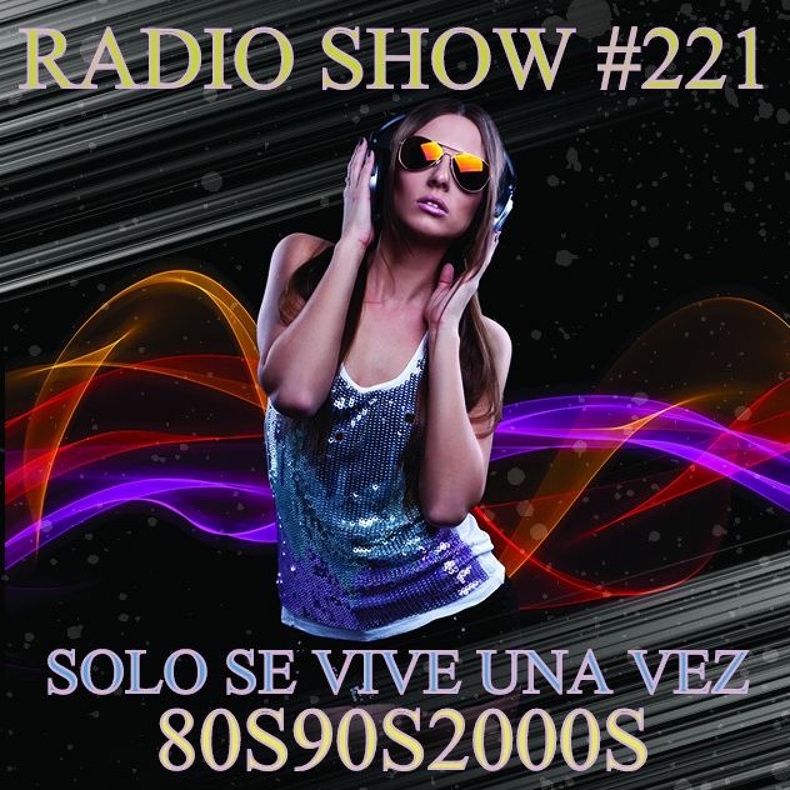 RADIO SHOW SOLO SE VIVE UNA VEZ #221 SEMANA DEL 10 AL 17 DE JULIO DE 2017 episode artwork