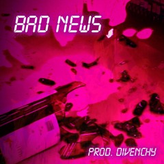 Bad News (prod. divenchy)